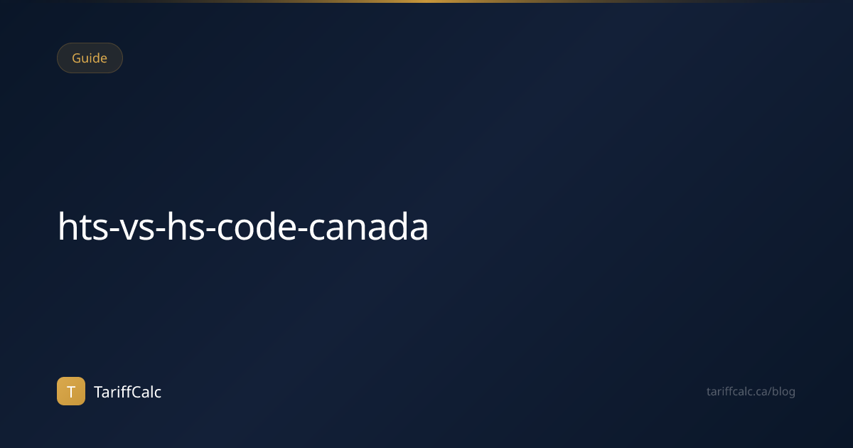 HTS vs HS Code: Why US and Canadian Tariff Schedules Don’t Match (2026 ...