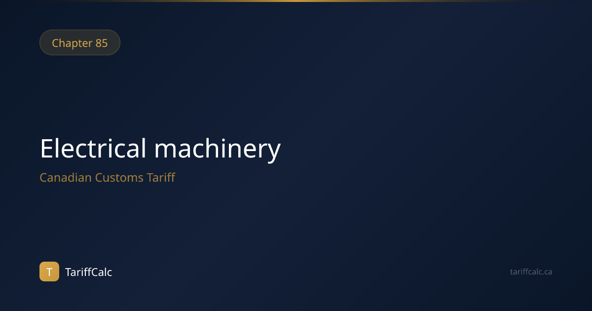 HS Code 85: Electrical machinery — Canada Duty Rates 2026 | TariffCalc